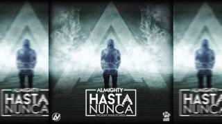 Almighty  Hasta Nunca Official Audio [upl. by Ahoufe]