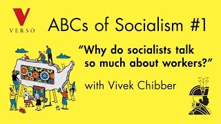 Why Do Socialists Talk So Much About Workers  Vivek Chibber [upl. by Esertak]