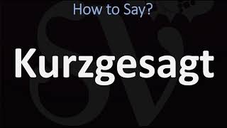 How to Pronounce Kurzgesagt  German Pronunciation [upl. by Immat]