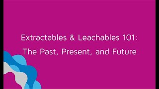 Webinar Extractables amp Leachables 101 The Past Present and Future [upl. by Alistair542]