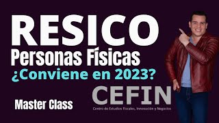 RESICO Personas Físicas ¿Conviene en 2023  Master Class CEFIN [upl. by Nwahsat]