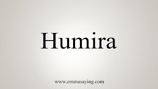 How To Say Humira [upl. by Nerrak628]