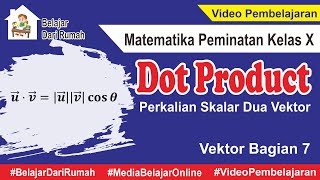 Perkalian Skalar Dua Vektor  Perkalian Titik  Dot Product Vektor Bagian 7 MTK Peminatan Kelas X [upl. by Seymour]