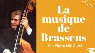 PIERRE NICOLAS quotLA MUSIQUE DE BRASSENSquot [upl. by Edurtreg496]