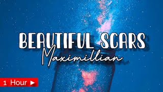 BEAUTIFUL SCARS  MAXIMILLIAN  1 HOUR LOOP nonstop [upl. by Edward]