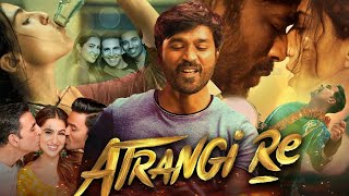 Atrangi Re Full Movie  Dhanush  Akshay Kumar  Sara Ali Khan  Review amp Facts HD [upl. by Trinatte]