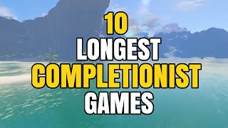 10 Longest Games To Fully Complete  Completionist  100 Achievement Unlocked 2020 [upl. by Ydnar]