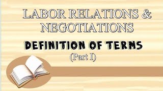 LABOR RELATIONS amp NEGOTIATIONS DEFINITION OF TERMS PART 1 [upl. by Enoch689]