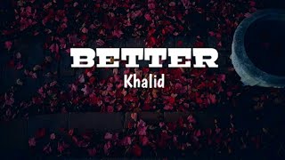 Khalid  Better  Lyrics [upl. by Nylidam]