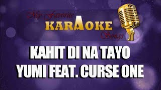 KAHIT DI NA TAYO  YUMI FEAT CURSE ONE karaoke [upl. by Rezzani]