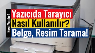 Yazıcıda Tarayıcı Nasıl Kullanılır  Belge Resim ve Fotoğraf Taratma [upl. by Lleynad]