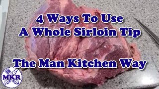 4 Ways To Use A Whole Sirloin Tip The Man Kitchen Way  Man Kitchen Recipes [upl. by Aba]