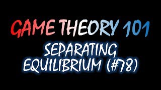 Game Theory 101 78 Separating Equilibrium [upl. by Jenness846]