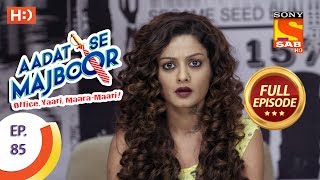 Aadat Se Majboor  Ep 85  Full Episode  29th January 2018 [upl. by Yzeerb]