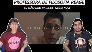 Minha mãe professora de filosofia reage Eu não sou racista Nego Max [upl. by Leandre263]