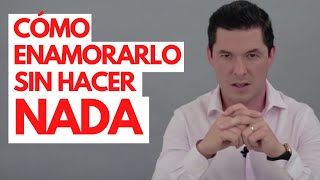 6 FORMAS DE ENAMORAR A UN HOMBRE SIN HACER NADA  ¡NADA JORGE LOZANO H [upl. by Elva]