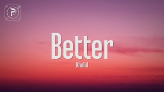 Khalid  Better Lyrics [upl. by Amek]