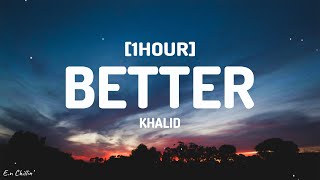 Khalid  Better Lyrics 1HOUR [upl. by Roosevelt]