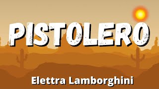 Elettra Lamborghini  PISTOLERO TestoLyrics [upl. by Hoxsie]