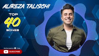 Alireza Talischi  Top 40 Songs  علیرضا طلیسچی  چهل تا از بهترین آهنگ ها [upl. by Ettolrahs]