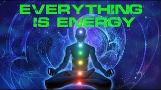 Everything is Energy [upl. by Atekihc]